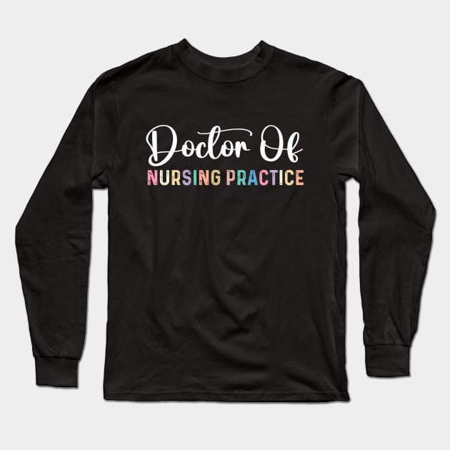 Funny Professional Doctorate doctor of nursing practice Long Sleeve T-Shirt by Printopedy